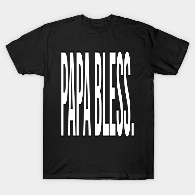 FAther (2) Papa Bless - white version T-Shirt by HoangNgoc